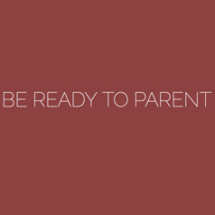 Be Ready To Parent
